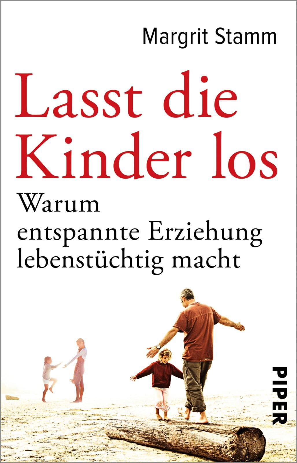 Lasst die Kinder los: Warum entspannte Erziehung lebenstüchtig macht Politics & History