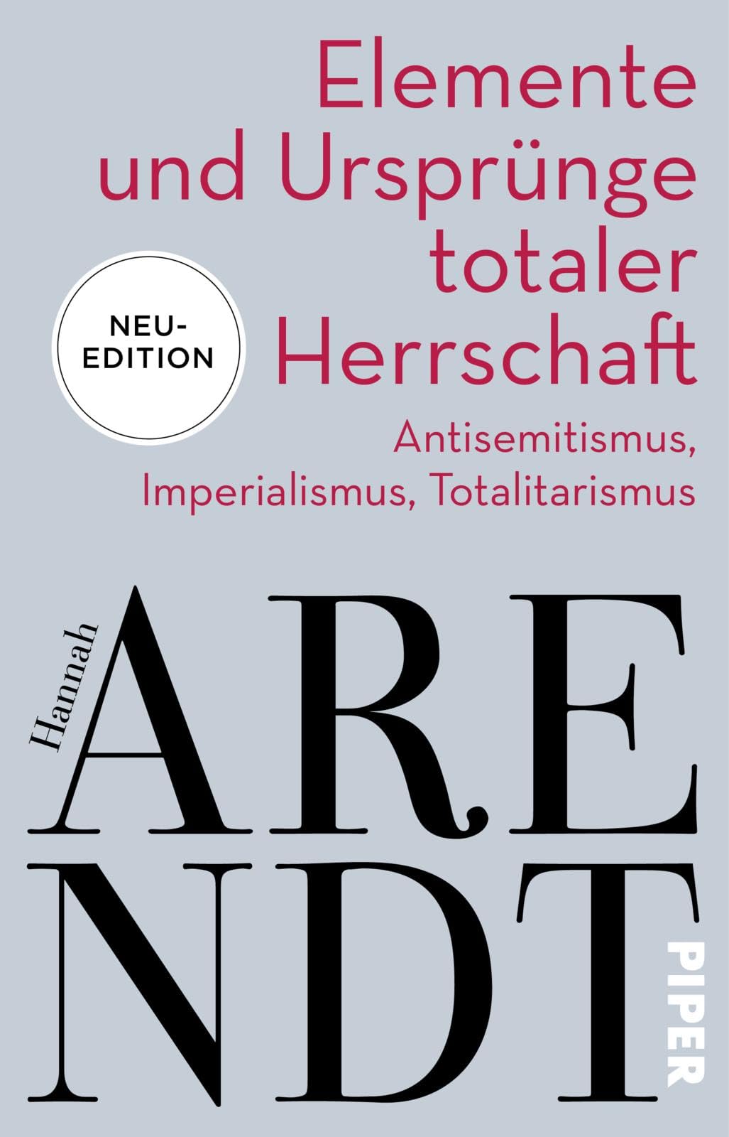 Elemente und Ursprünge totaler Herrschaft: Antisemitismus, Imperialismus, Totalitarismus | Neuedition des politischen Klassikers Philosophy