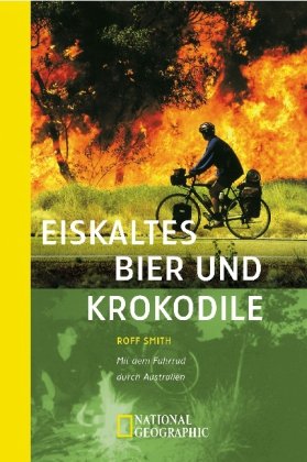 Eiskaltes Bier und Krokodile: Mit dem Fahrrad durch Australien (National Geographic Taschenbuch, Band 40180) Leisure, Home & Garden