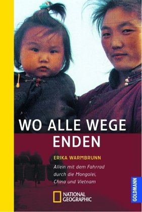 Wo alle Wege enden: Allein mit dem Fahrrad durch die Mongolei, China und Vietnam (National Geographic Taschenbuch, Band 217) Leisure, Home & Garden