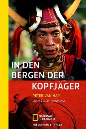 In den Bergen der Kopfjäger: Indiens wilder Nordosten (National Geographic Taschenbuch, Band 309) Leisure, Home & Garden