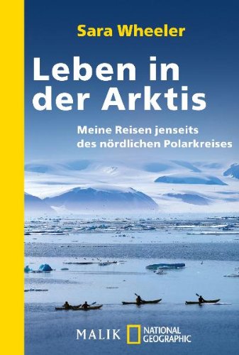 Leben in der Arktis: Meine Reisen jenseits des nördlichen Polarkreises (National Geographic Taschenbuch, Band 40451) Leisure, Home & Garden