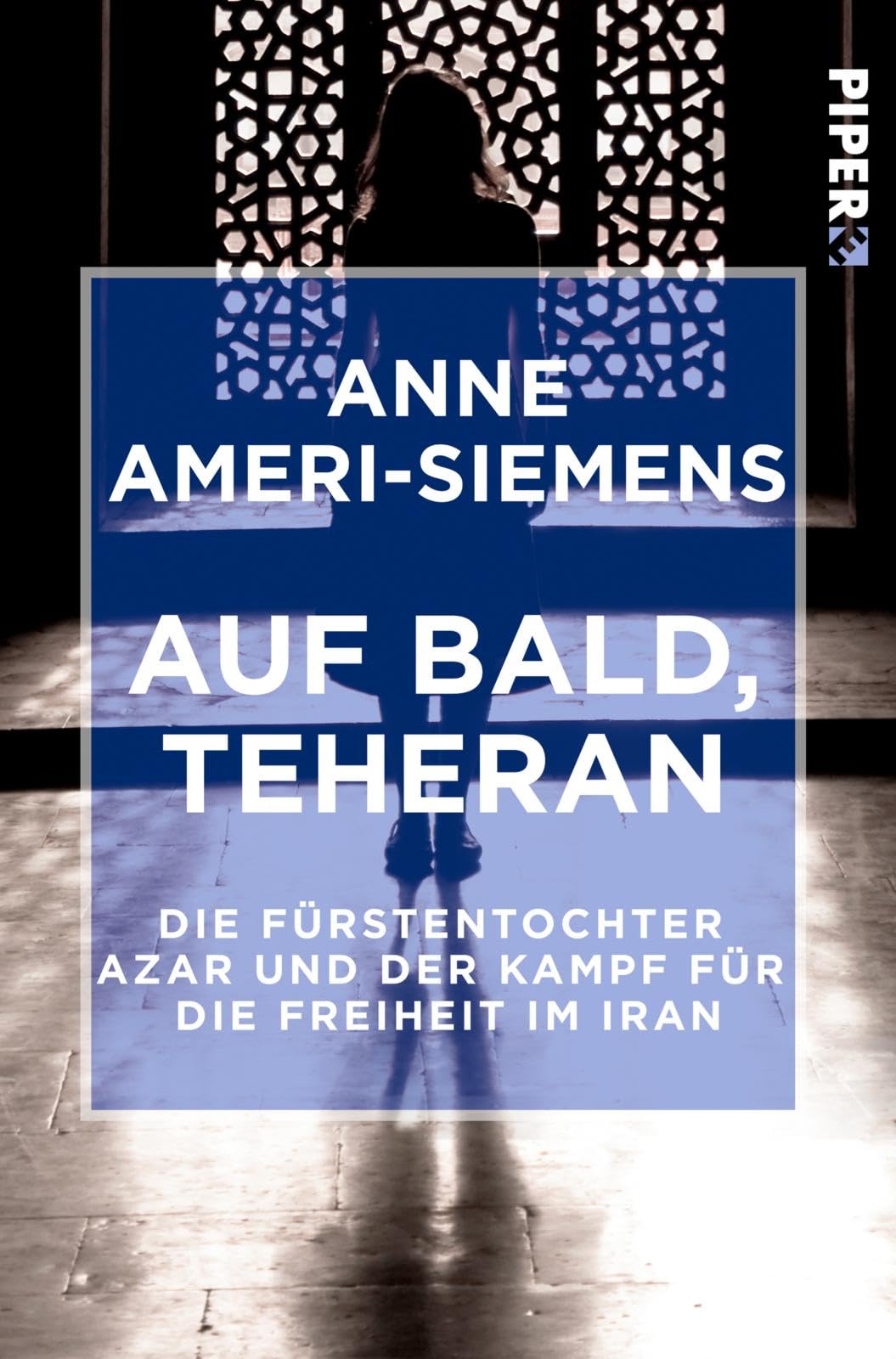 Auf bald, Teheran: Die Fürstentochter Azar und der Kampf für die Freiheit im Iran Memories