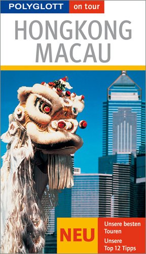 Hongkong / Macau: Polyglott on tour Reiseführer: Unsere besten Touren. Unsere besten Top 12 Tipps Travel