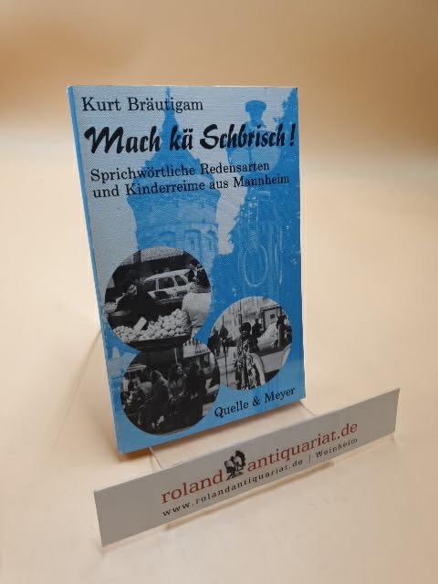 Mach kä Schbrisch. Sprichwörtliche Redensarten und Kinderreime aus Mannheim Books