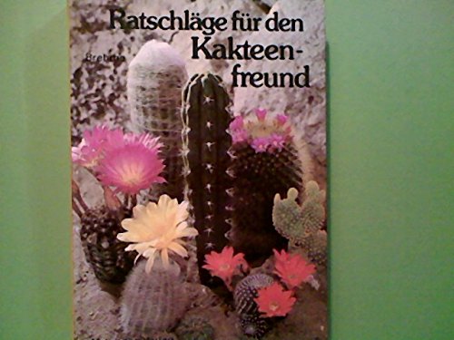 Ratschläge für den Kakteenfreund Garden & Plants