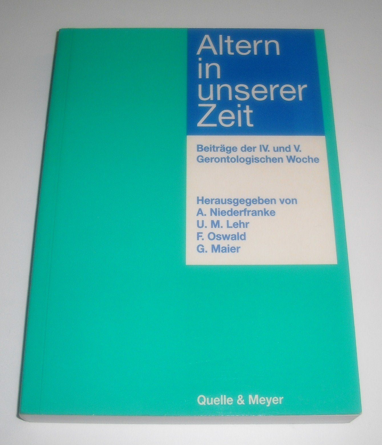 Altern in unserer Zeit: Beiträge der IV. und V. Gerontologischen Woche am Institut für Gerontologie, Heidelberg Medicine
