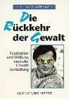 Die Rückkehr der Gewalt: Faszination und Wirkung medialer Gewaltdarstellung book