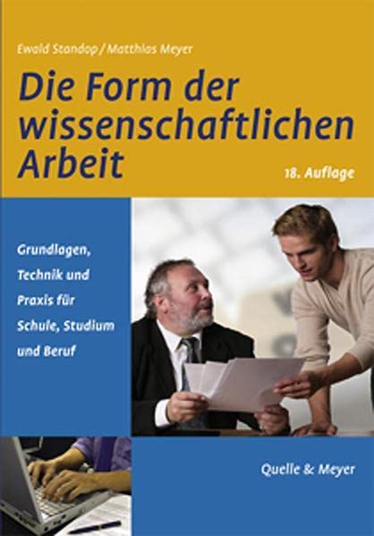 Die Form der wissenschaftlichen Arbeit: Grundlagen, Technik und Praxis für Schule, Studium und Beruf General education