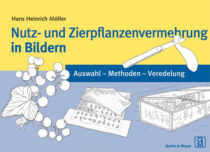 Nutz- und Zierpflanzenvermehrung in Bildern: Auswahl – Methoden – Veredelung Garden & Plants