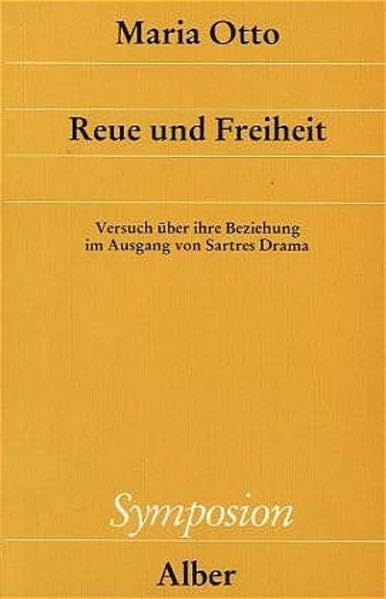 Reue und Freiheit: Versuch über ihre Beziehung im Ausgang von Sartres Drama (Symposion: Philosophische Schriftenreihe) Philosophy