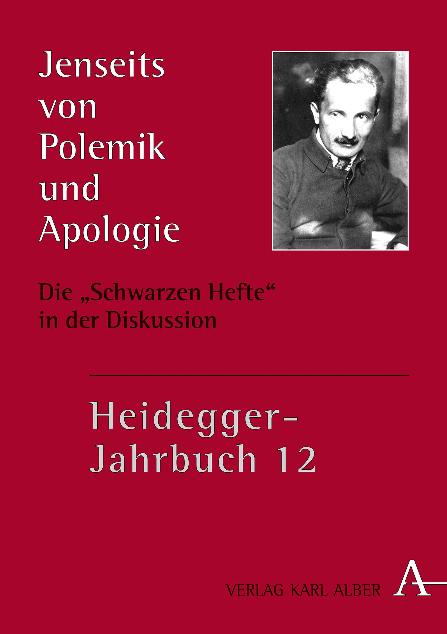 Jenseits von Polemik und Apologie: Die „Schwarzen Hefte“ in der Diskussion (Heidegger-Jahrbuch, Band 12) Philosophy