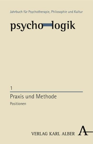 Praxix und Methode: Positionen (psycho-logik: Jahrbuch für Psychotherapie, Philosophie und Kultur) Philosophy