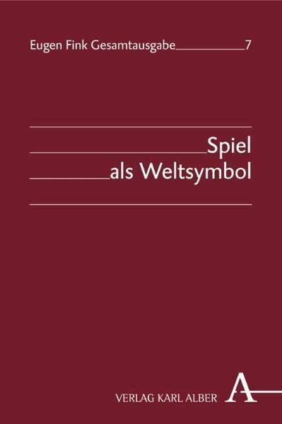 Spiel als Weltsymbol (Eugen Fink Gesamtausgabe) Philosophy