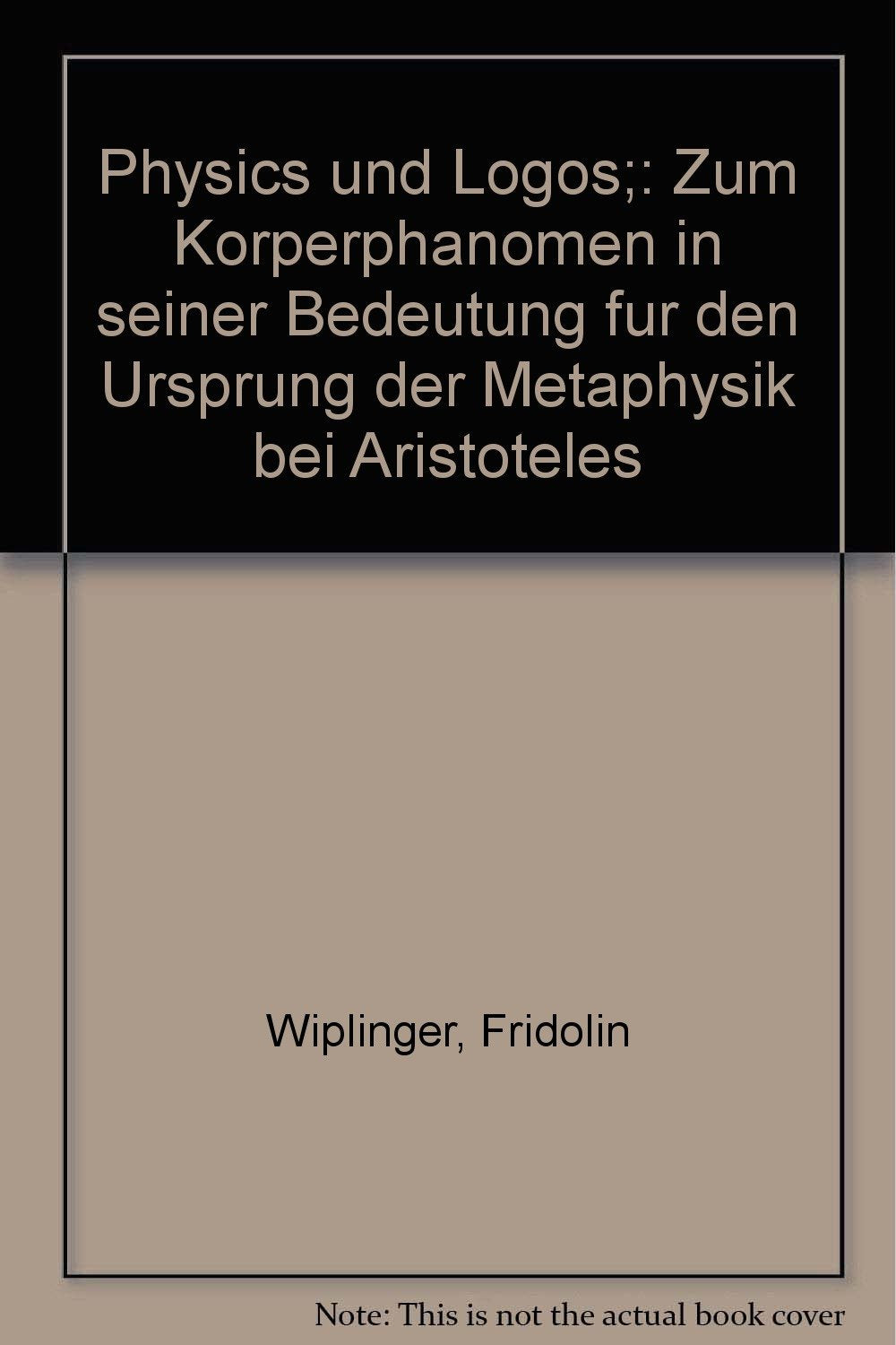 Physis und Logos: Zum Körperphänomen in seiner Bedeutung für den Ursprung der Metaphysik bei Aristoteles Philosophy