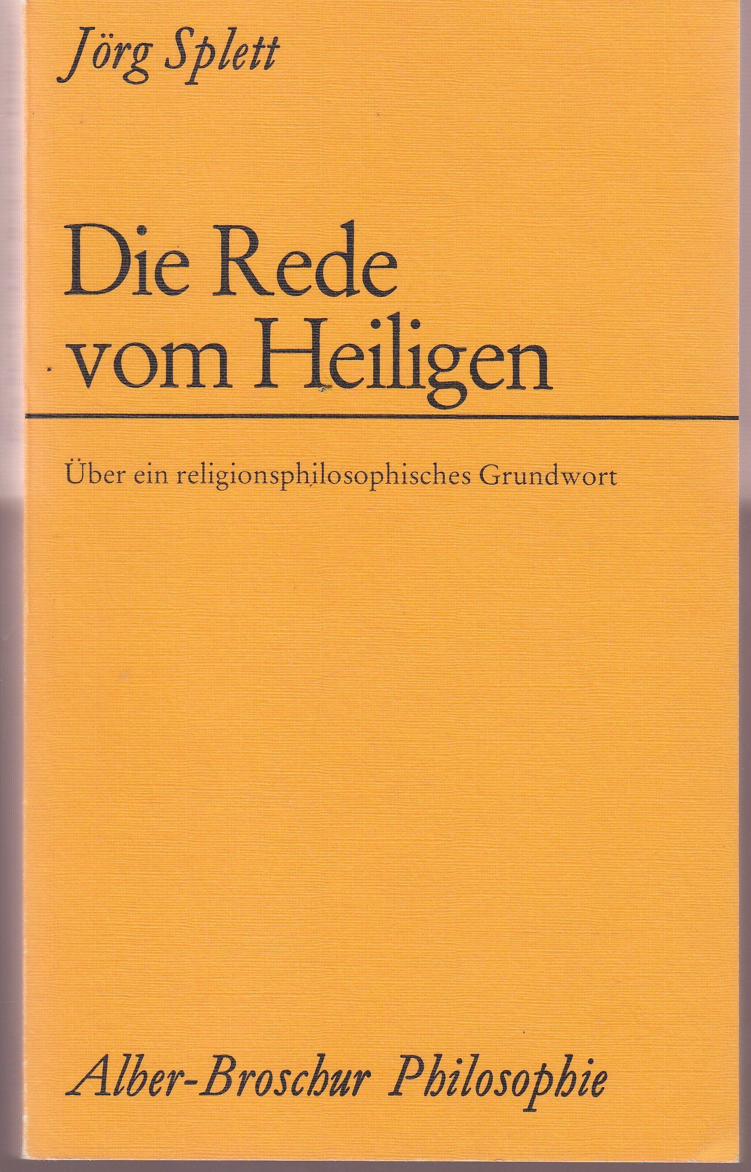 Die Rede vom Heiligen: Über ein religionsphilosophisches Grundwort (Alber-Broschur Philosophie) Philosophy