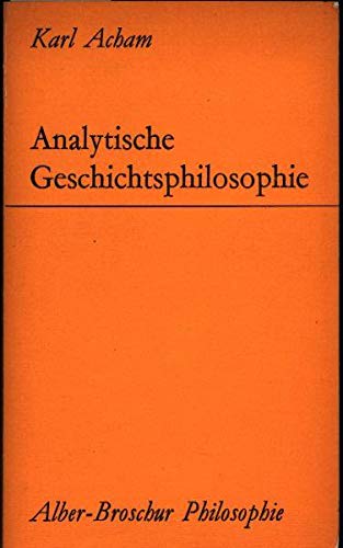 Analytische Geschichtsphilosophie: Eine kritische Einführung (Alber-Broschur Philosophie) Politics & History