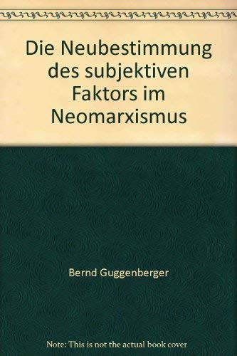 Die Neubestimmung des subjektiven Faktors im Neomarxismus: Eine Analyse des voluntaristischen Geschichtsverständnisses der Neuen Linken (Alber-Broschur Rechts- und Sozialwissenschaft) Professional & Reference Books