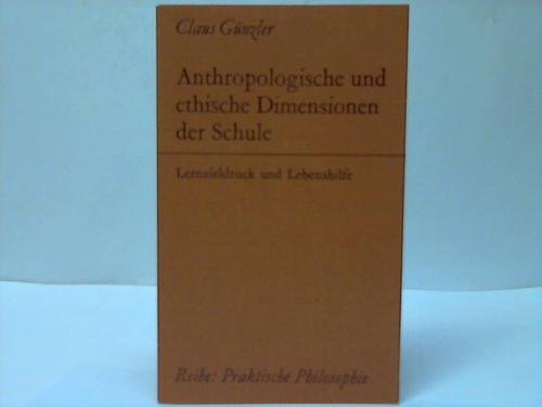 Anthropologische und ethische Dimensionen der Schule: Lernzieldruck und Lebenshilfe (Praktische Philosophie) Social Sciences