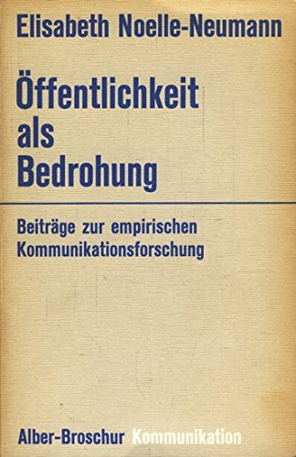 Öffentlichkeit als Bedrohung: Beiträge zur empirischen Kommunikationsforschung (Alber-Broschur Kommunikation) Law