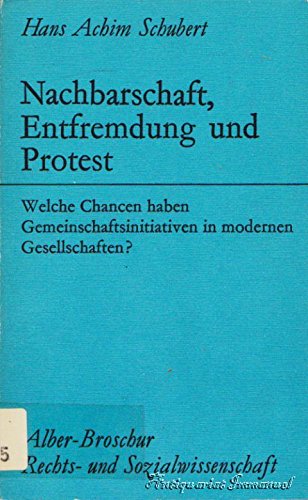 Nachbarschaft, Entfremdung und Protest: Welche Chancen haben Gemeinschaftsinitiativen in modernen Gesellschaften? (Alber-Broschur Rechts- und Sozialwissenschaft) Books