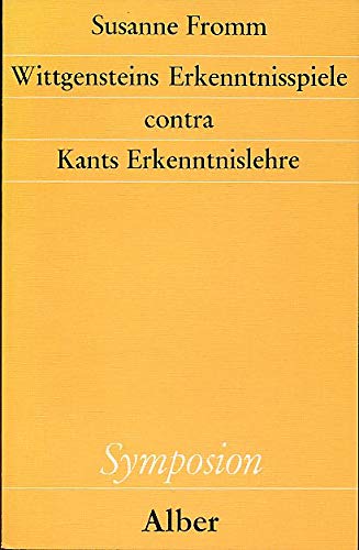 Wittgensteins Erkenntnisspiele contra Kants Erkenntnislehre (Symposion: Philosophische Schriftenreihe) Philosophy