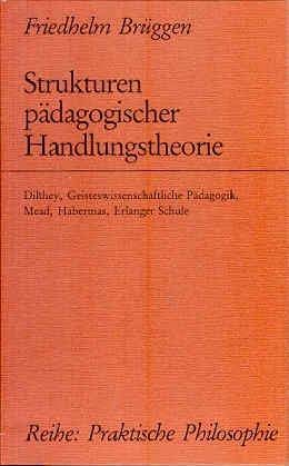 Strukturen pädagogischer Handlungstheorie: Dilthey, Geisteswissenschaftliche Pädagogik, Mead, Habermas, Erlanger Schule (Praktische Philosophie) Books