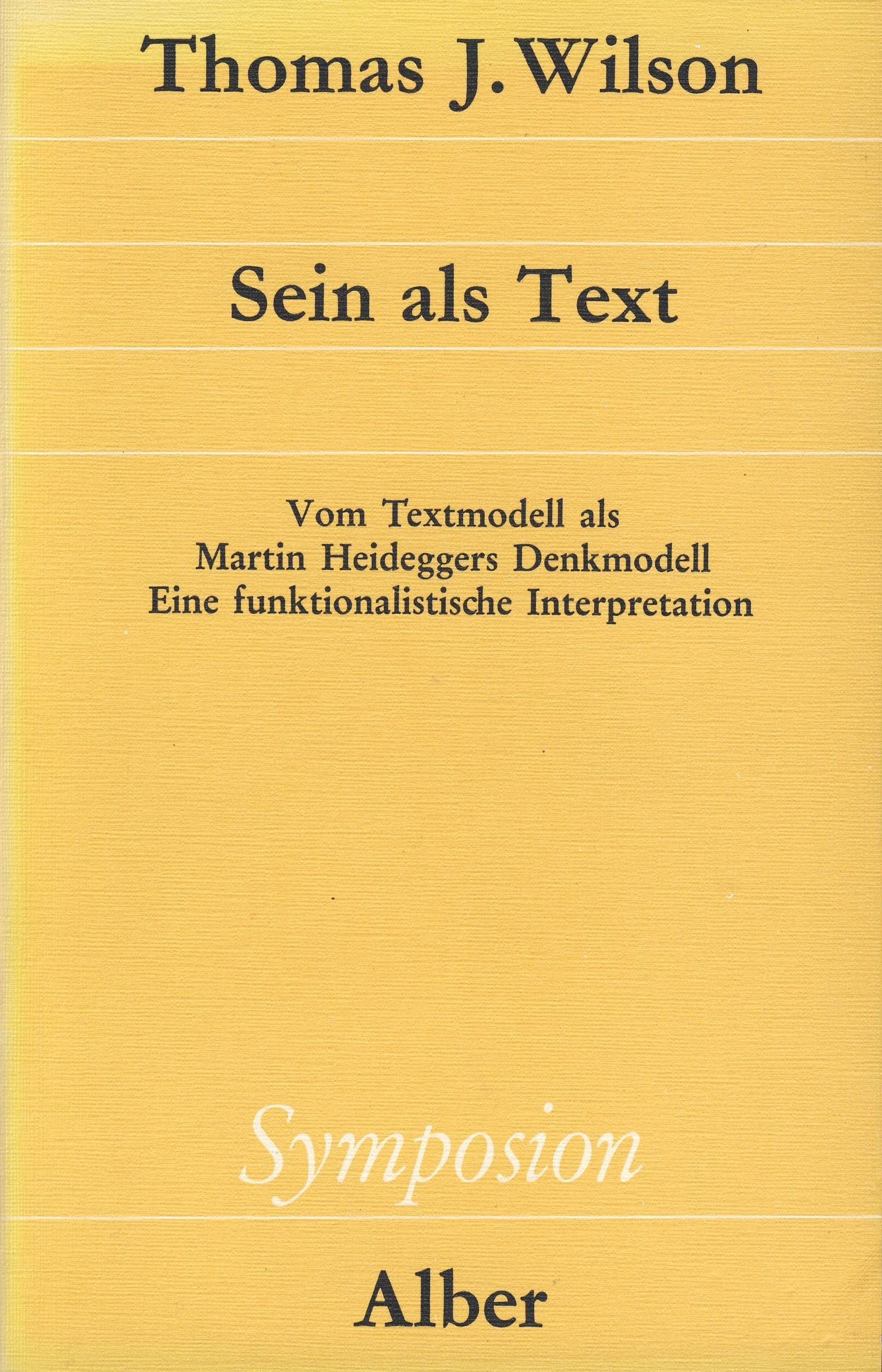 Sein als Text. Vom Textmodell als Martin Heideggers Denkmodell, e. funktionalistische Interpretation: Vom Textmodell als Martin Heideggers Denkmodell. ... (Symposion: Philosophische Schriftenreihe) Philosophy