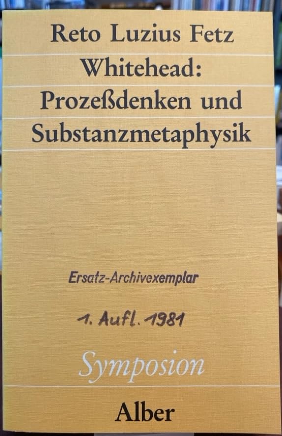 Whitehead: Prozessdenken und Substanzmetaphysik (Symposion: Philosophische Schriftenreihe) Philosophy