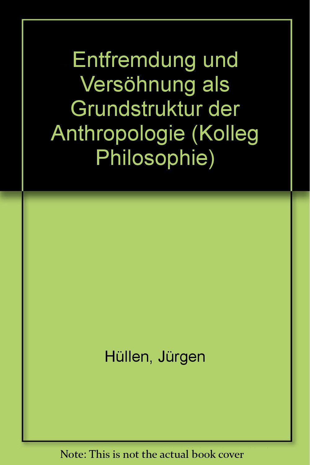 Entfremdung und Versöhnung als Grundstruktur der Anthropologie (Kolleg Philosophie) Social Sciences