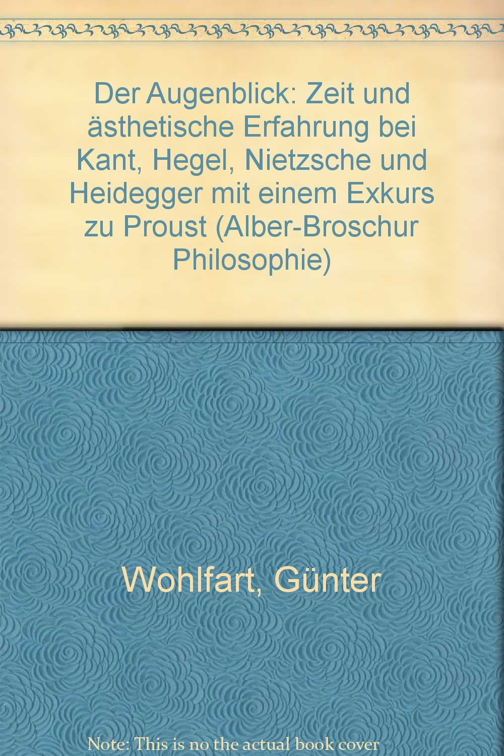 Der Augenblick: Zeit und ästhetische Erfahrung bei Kant, Hegel, Nietzsche und Heidegger. Mit einem Exkurs zu Proust (Alber-Broschur Philosophie) Philosophy