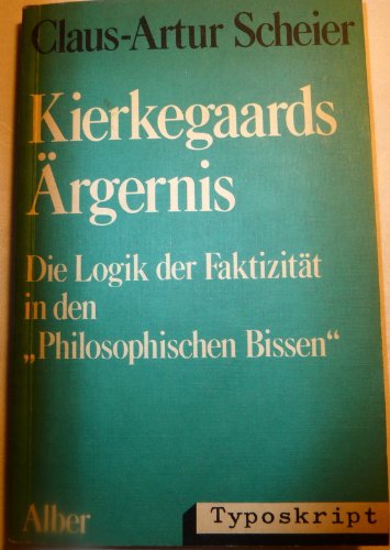Kierkegaards Ärgernis: Die Logik der Faktizität in den "Philosophischen Bissen" Philosophy