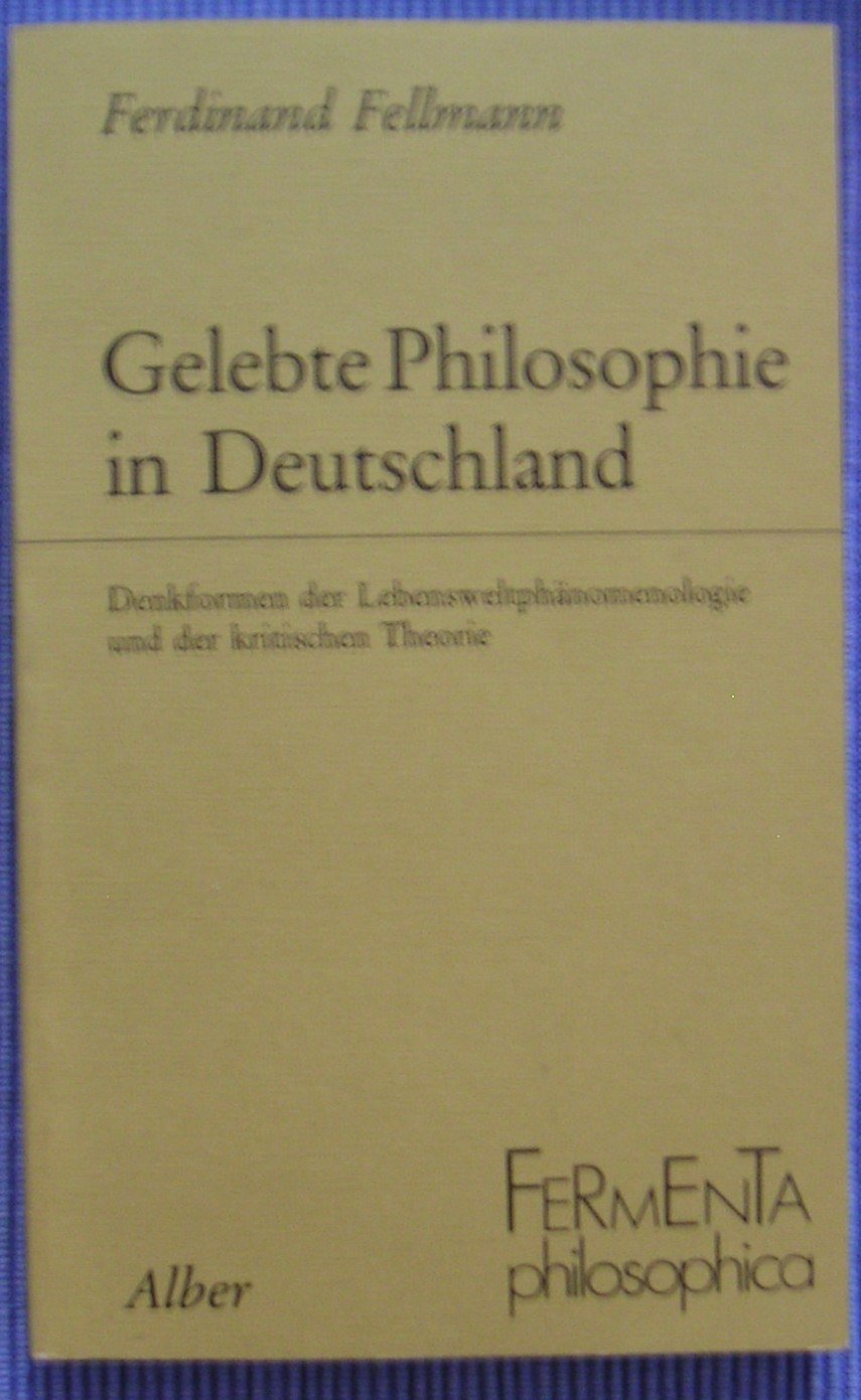 Gelebte Philosophie in Deutschland: Denkformen der Lebensweltphilosophie und der kritischen Theorie (Fermenta philosophica) Philosophy