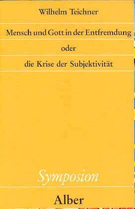 Mensch und Gott in der Entfremdung oder die Krise der Subjektivität (Symposion: Philosophische Schriftenreihe) Social Sciences