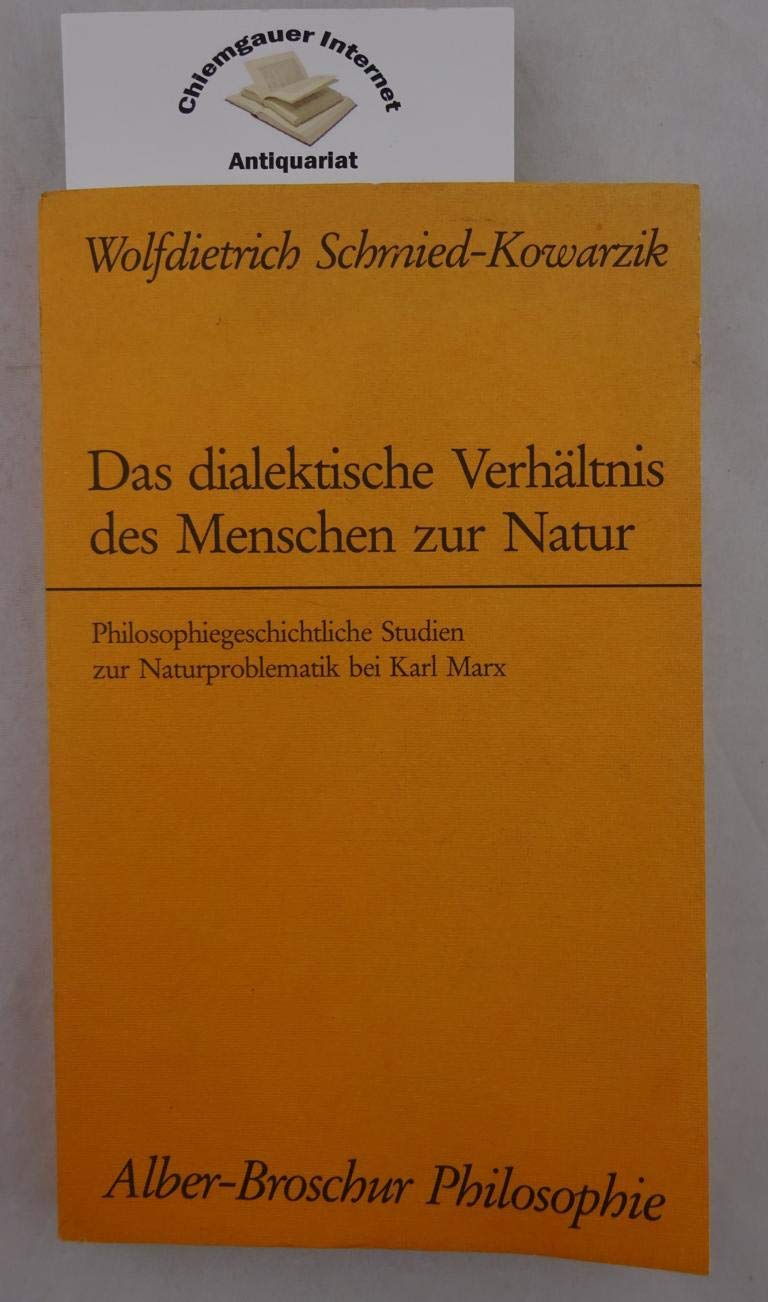 Das dialektische Verhältnis des Menschen zur Natur: Philosophiegeschichtliche Studien zur Naturproblematik bei Karl Marx (Alber-Broschur Philosophie) Social Sciences