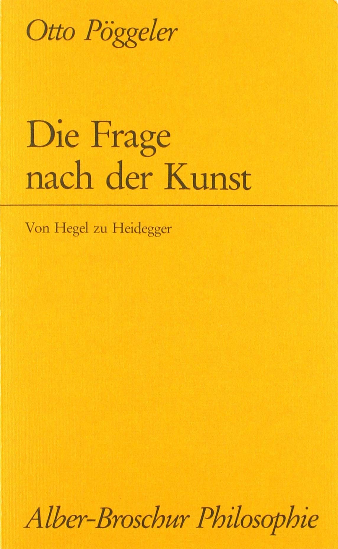 Die Frage nach der Kunst: Von Hegel zu Heidegger (Alber-Reihe Philosophie) Philosophy