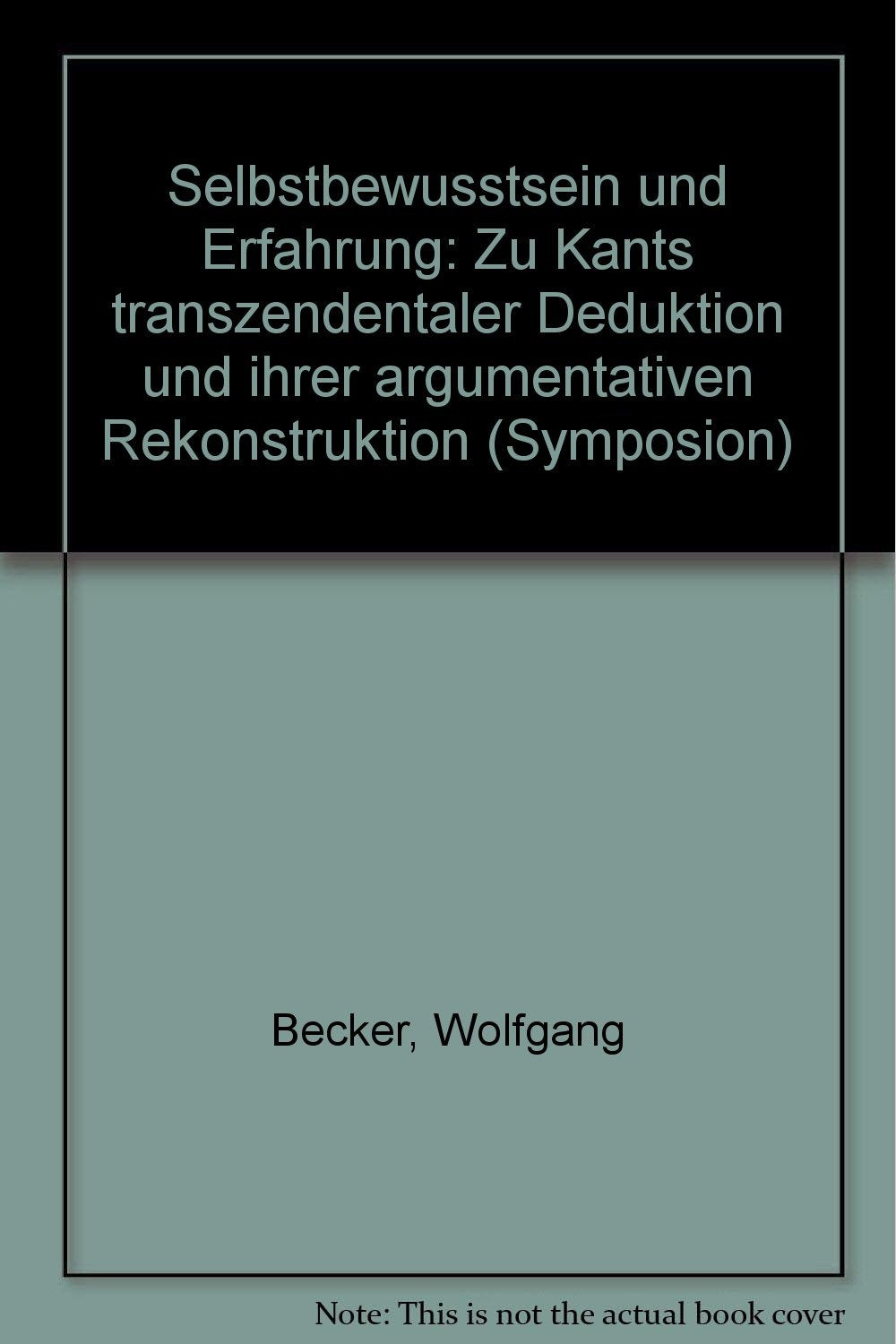 Selbstbewusstsein und Erfahrung: Zu Kants transzendentaler Deduktion und ihrer argumentativen Rekonstruktion (Symposion: Philosophische Schriftenreihe) Philosophy