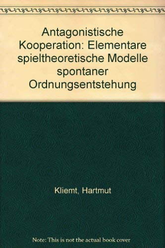 Antagonistische Kooperation: Elementare spieltheoretische Modelle spontaner Ordnungsentstehung Books