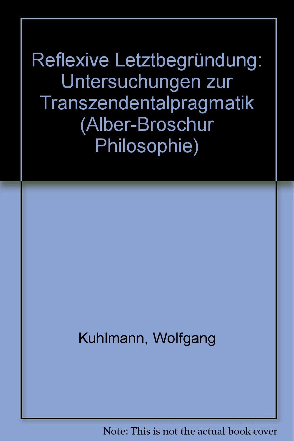 Reflexive Letztbegründung: Untersuchungen zur Transzendentalpragmatik (Alber-Broschur Philosophie) Philosophy