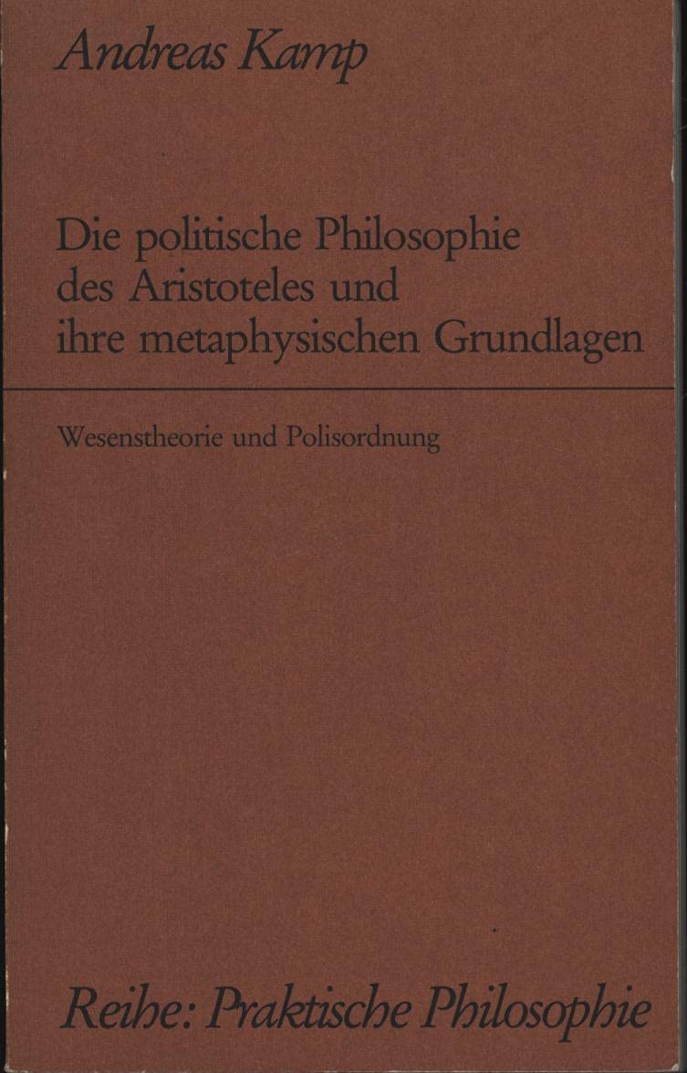 Die politische Philosophie des Aristoteles und ihre metaphysischen Grundlagen: Wesenstheorie und Polisordnung (Praktische Philosophie) Science Books