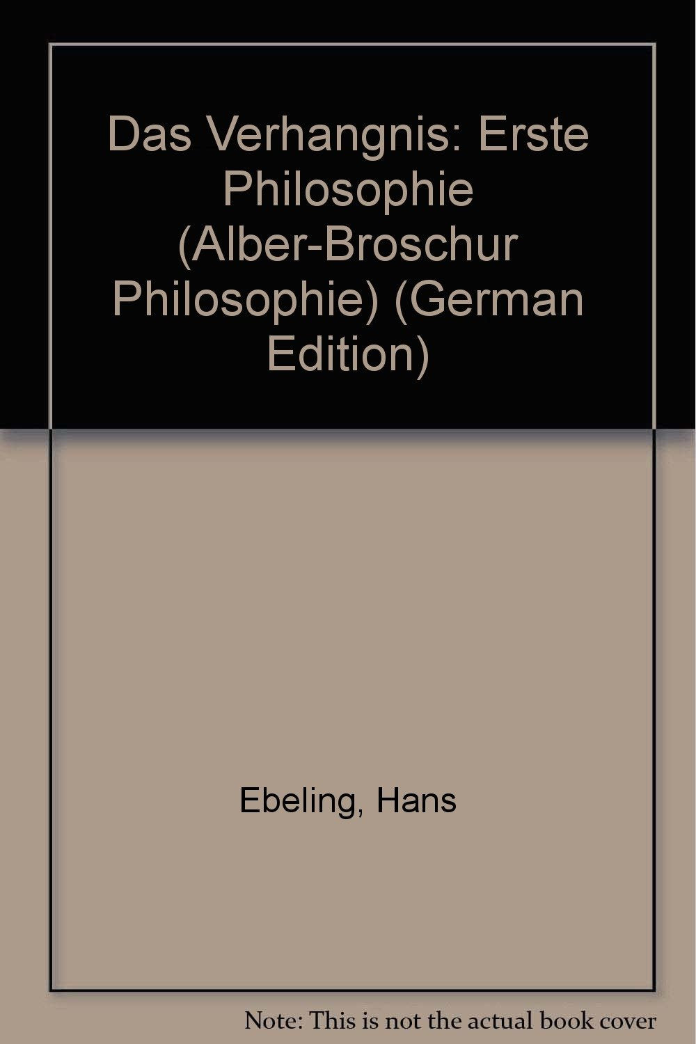 Das Verhängnis: Erste Philosophie (Alber-Broschur Philosophie) Philosophy