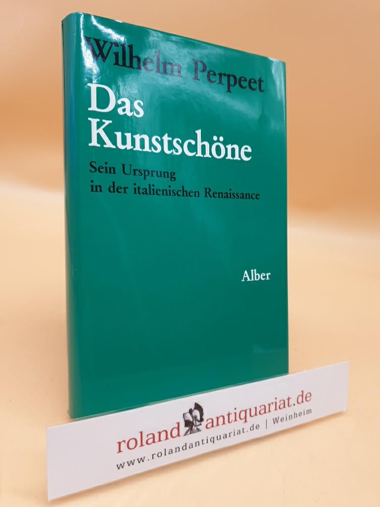 Das Kunstschöne: Sein Ursprung in der italienischen Renaissance (Orbis Academicus: Problemgeschichten der Wissenschaft in Dokumenten und Darstellungen) Natural Sciences