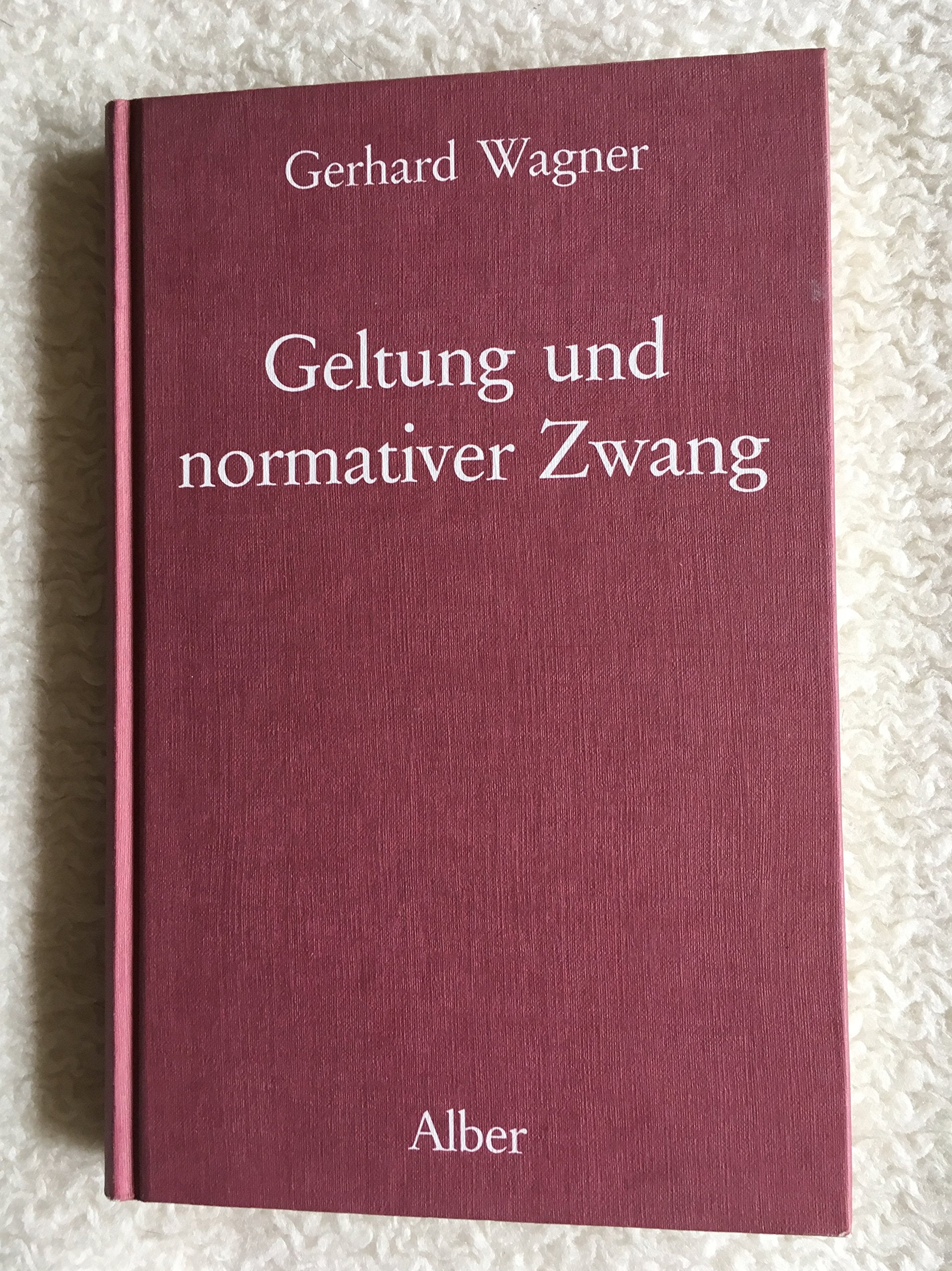 Geltung und normativer Zwang: Eine Untersuchung zu den neukantianischen Grundlagen der Wissenschaftslehre Max Webers Philosophy