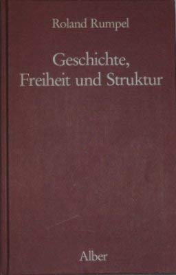 Geschichte, Freiheit und Struktur: Idee, Umriss und Grundprinzipien einer Strukturtheorie der Geschichte Philosophy