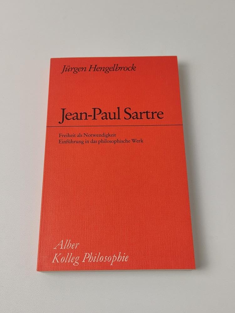 Jean-Paul Sartre: Freiheit als Notwendigkeit. Einführung in das philosophische Werk (Kolleg Philosophie) Philosophy