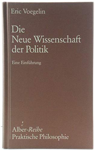 Die Neue Wissenschaft der Politik: Eine Einführung (Alber-Reihe Praktische Philosophie) Philosophy