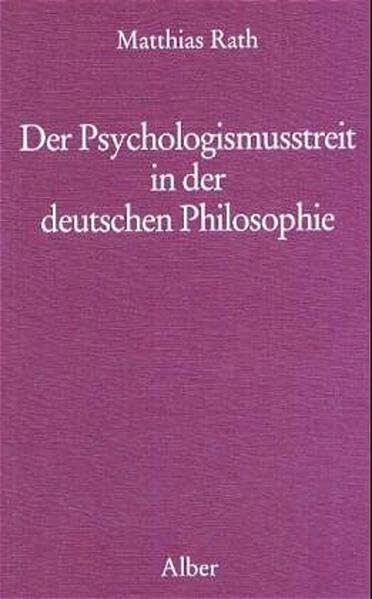 Der Psychologismusstreit in der deutschen Philosophie: Gek. u. überarb. Habil.-Schr. Philosophy