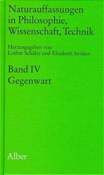 Naturauffassungen in Philosophie, Wissenschaft, Technik, Bd.4, Gegenwart Philosophy