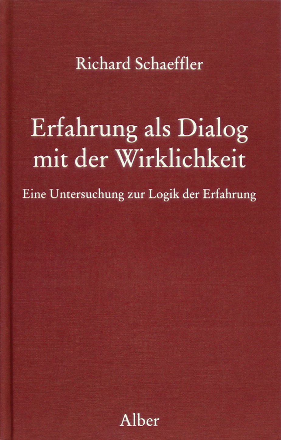 Erfahrung als Dialog mit der Wirklichkeit: Eine Untersuchung zur Logik der Erfahrung Philosophy