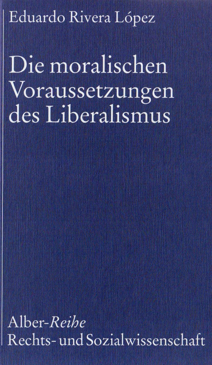 Die moralischen Voraussetzungen des Liberalismus (Alber-Reihe Rechts- und Sozialwissenschaft) Law